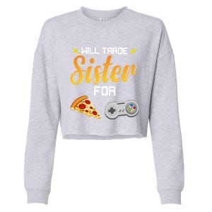 Will Trade Sister For Video Games And Pizza Brother Funny Gift Cropped Pullover Crew