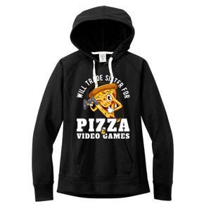 Will Trade Sister For Video Games And Pizza Gift Women's Fleece Hoodie