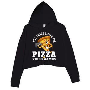 Will Trade Sister For Video Games And Pizza Gift Crop Fleece Hoodie