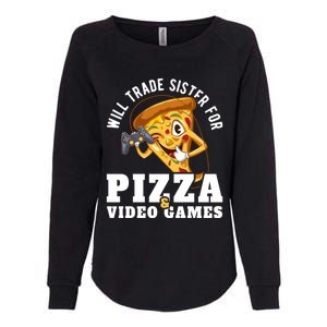 Will Trade Sister For Video Games And Pizza Gift Womens California Wash Sweatshirt