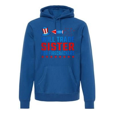 Will Trade Sister For Firecrackers Funny 4th Of July Premium Hoodie