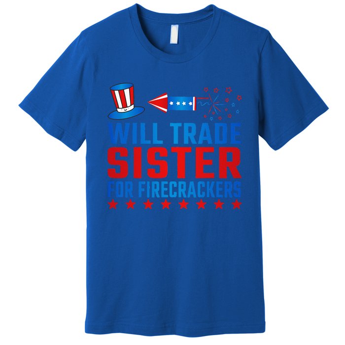 Will Trade Sister For Firecrackers Funny 4th Of July Premium T-Shirt