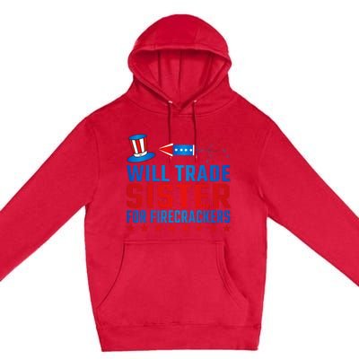 Will Trade Sister For Firecrackers Funny 4th Of July Premium Pullover Hoodie