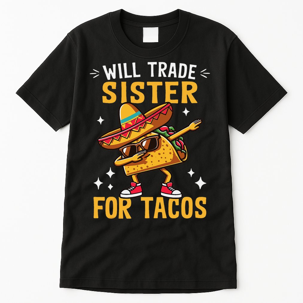 Will Trade Sister For Tacos Lovers Cute Funny Cinco De Mayo Tall T-Shirt