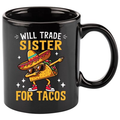 Will Trade Sister For Tacos Lovers Cute Funny Cinco De Mayo 11oz C Handle Ceramic Mug