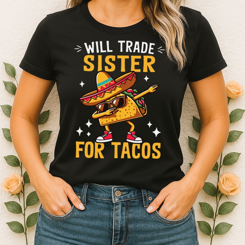 Will Trade Sister For Tacos Lovers Cute Funny Cinco De Mayo Womens T-Shirt