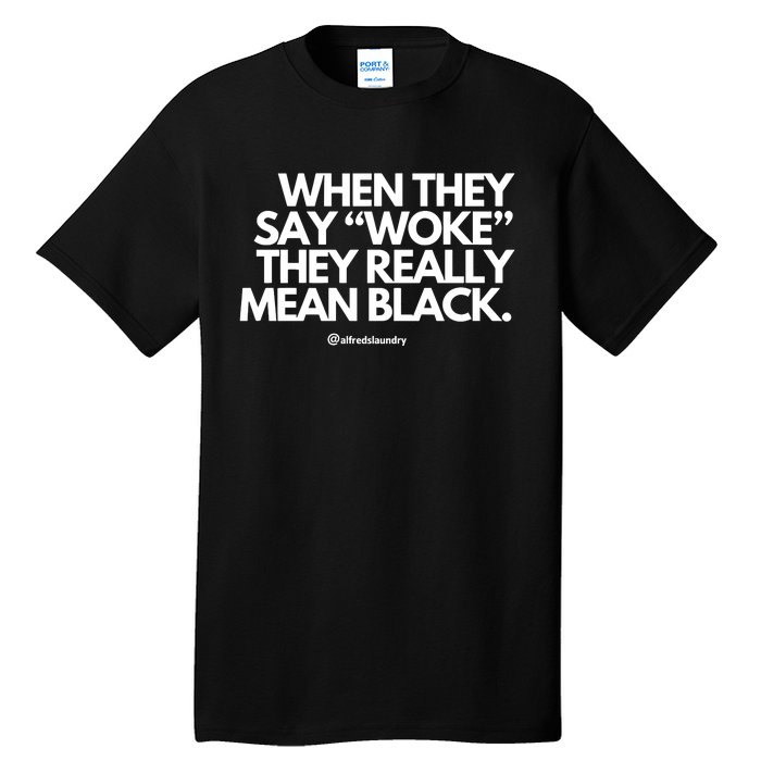 When They Say Woke They Really Mean Blacks Tall T-Shirt