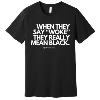 When They Say Woke They Really Mean Blacks Premium T-Shirt