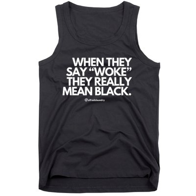 When They Say Woke They Really Mean Blacks Tank Top