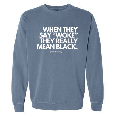 When They Say Woke They Really Mean Blacks Garment-Dyed Sweatshirt