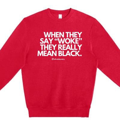 When They Say Woke They Really Mean Blacks Premium Crewneck Sweatshirt