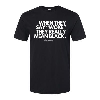 When They Say Woke They Really Mean Blacks Softstyle® CVC T-Shirt