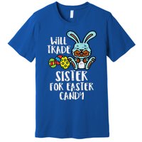 Will Trade Sister For Easter Candy Funny Premium T-Shirt