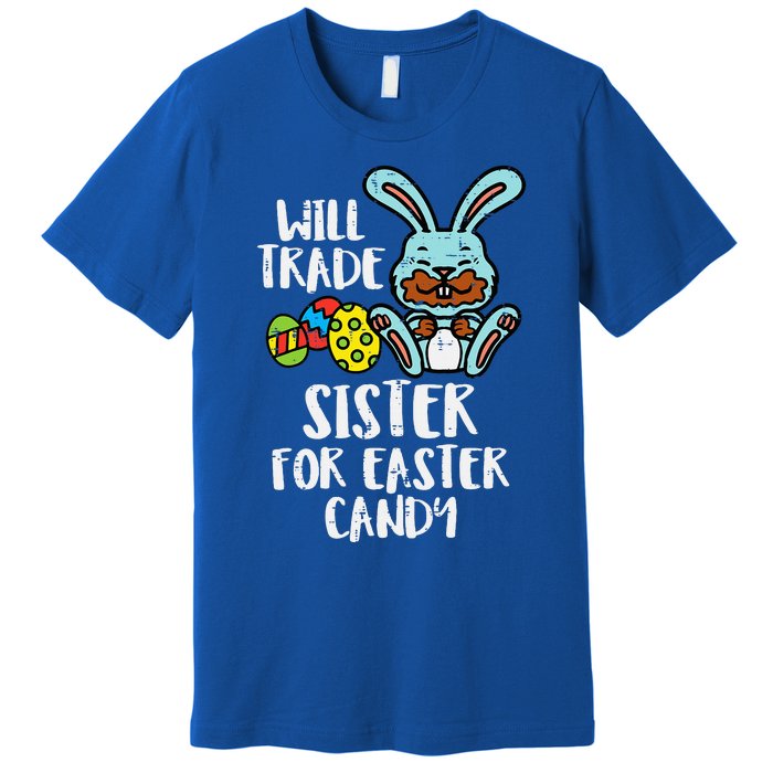 Will Trade Sister For Easter Candy Funny Premium T-Shirt