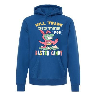 Will Trade Sister For Easter Candy Dinosaur T Rex Bunny Ears Gift Premium Hoodie