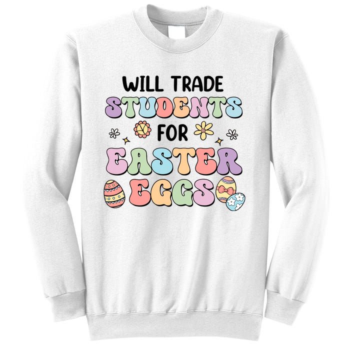 Will Trade Students For Easter Eggs Funny Teacher Easter Day Sweatshirt