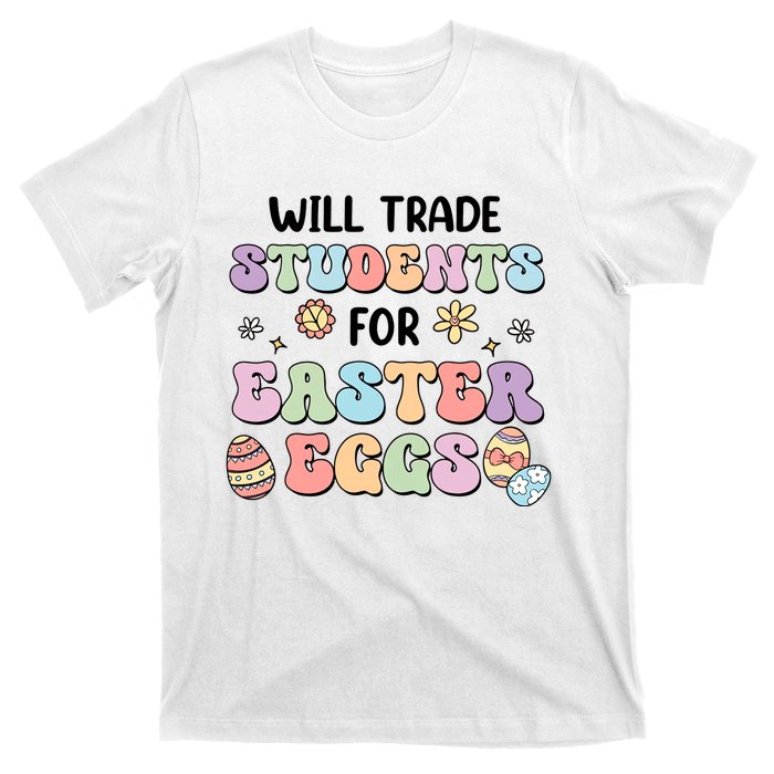 Will Trade Students For Easter Eggs Funny Teacher Easter Day T-Shirt