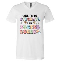 Will Trade Students For Easter Eggs Funny Teacher Easter Day V-Neck T-Shirt