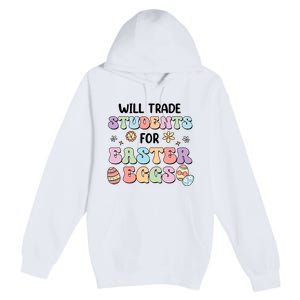 Will Trade Students For Easter Eggs Funny Teacher Easter Day Premium Pullover Hoodie