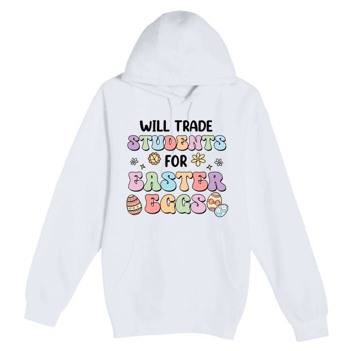 Will Trade Students For Easter Eggs Funny Teacher Easter Day Premium Pullover Hoodie