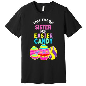 Will Trade Sister For Easter Candy Eggs Cute Boy Girl Premium T-Shirt