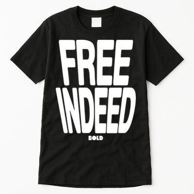 Who The Son Sets Free Free Indeed Bold Tall T-Shirt