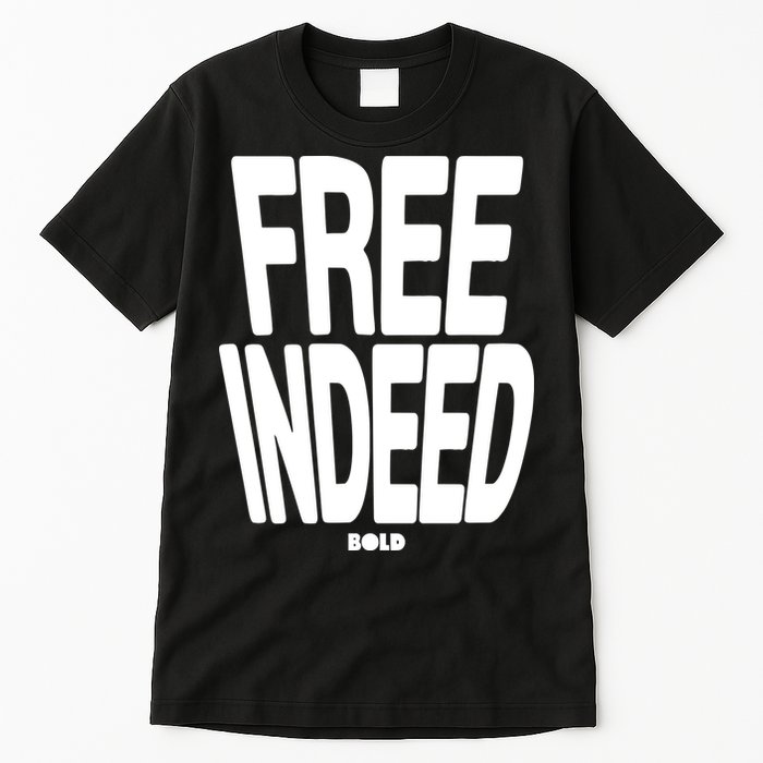 Who The Son Sets Free Free Indeed Bold Tall T-Shirt