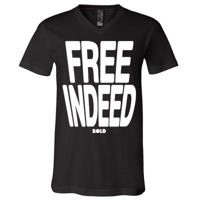 Who The Son Sets Free Free Indeed Bold V-Neck T-Shirt