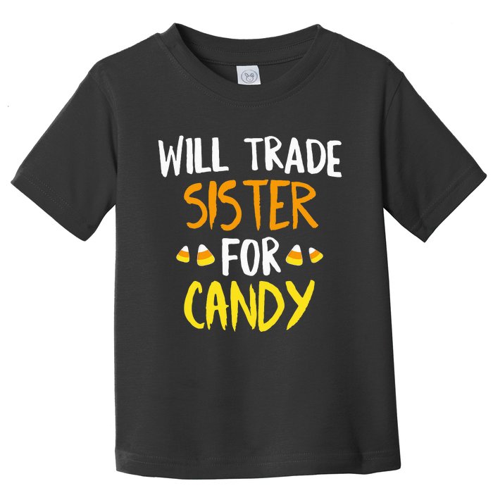 Will Trade Sister For Candy Halloween Brother Toddler T-Shirt