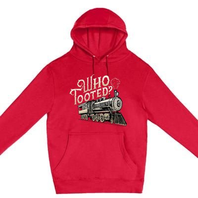 Who Tooted Train Lovers Funny Railway Railroad Conductor Premium Pullover Hoodie