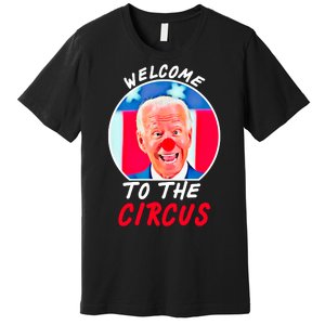 Welcome To The Circus Funny Anti Biden Clown Premium T-Shirt