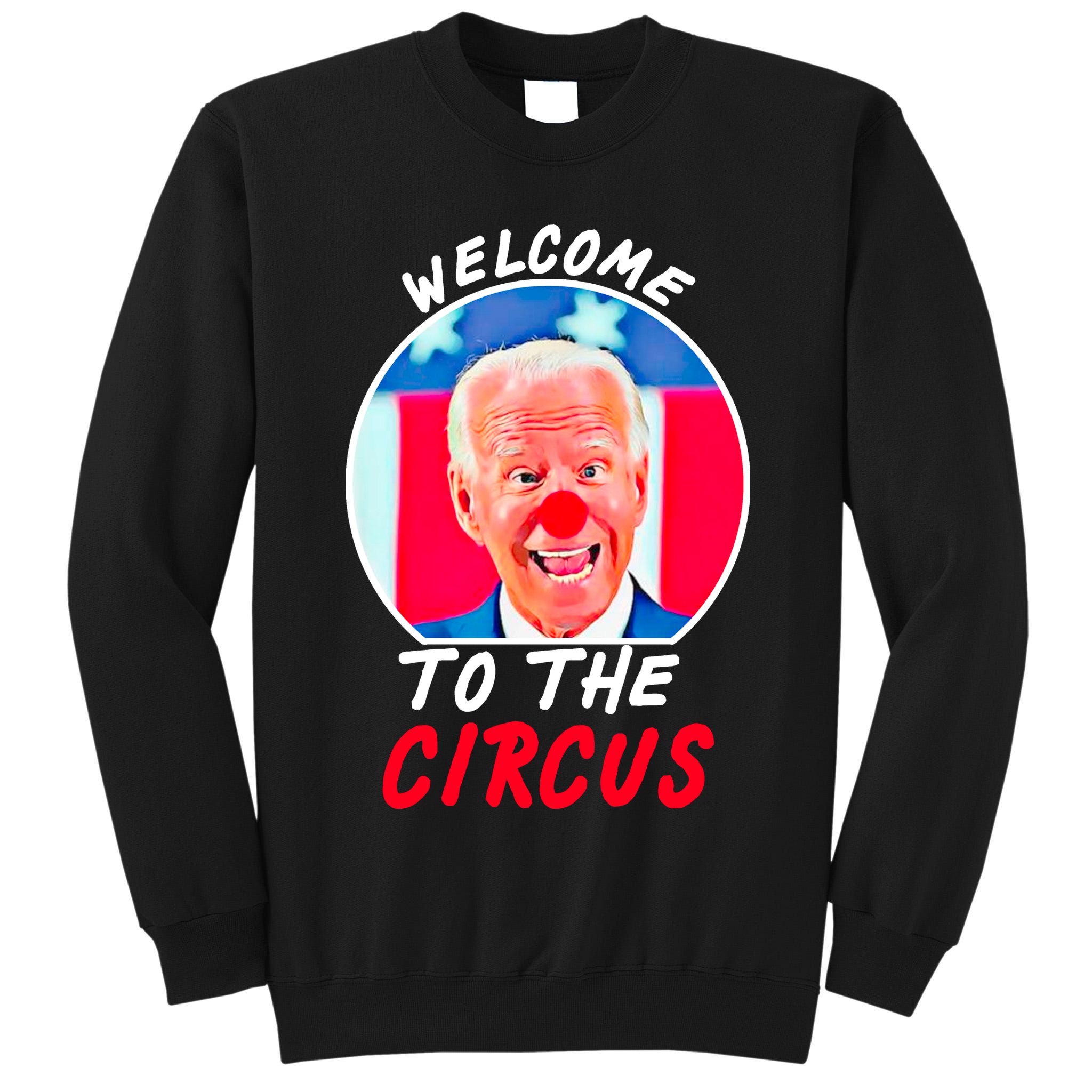 Welcome To The Circus Funny Anti Biden Clown Tall Sweatshirt