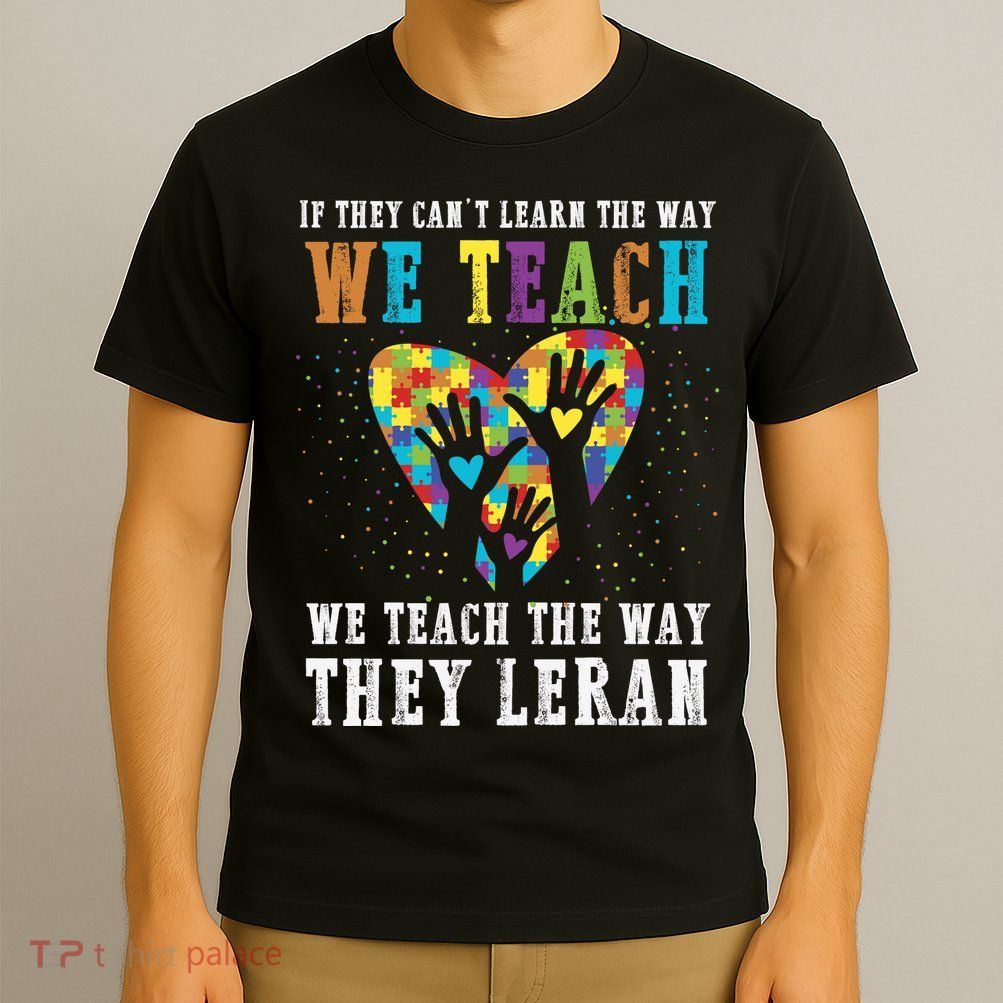 We Teach The Way They Lean Autism Awareness Month T-Shirt