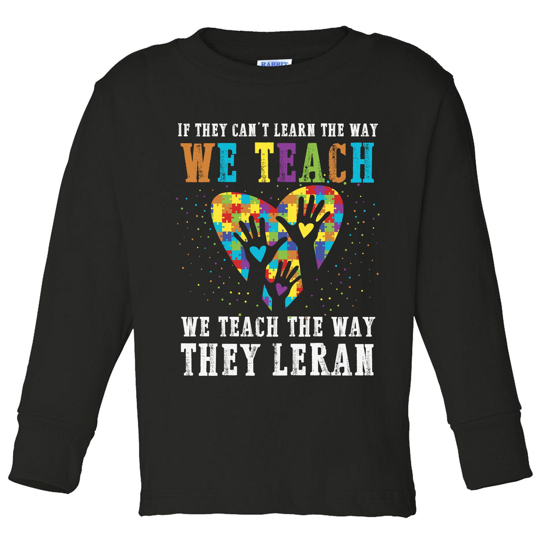 We Teach The Way They Lean Autism Awareness Month Toddler Long Sleeve Shirt