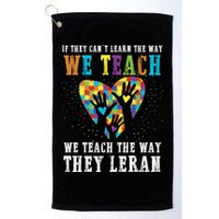 We Teach The Way They Lean Autism Awareness Month Golf Towel