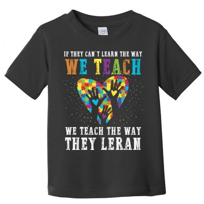 We Teach The Way They Lean Autism Awareness Month Toddler T-Shirt