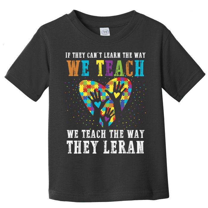 We Teach The Way They Lean Autism Awareness Month Toddler T-Shirt