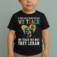 We Teach The Way They Lean Autism Awareness Month Toddler T-Shirt