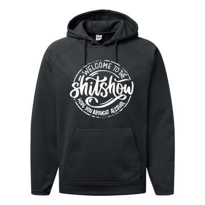 Welcome To The Shit Show Hope You Brought Alcohol Performance Fleece Hoodie