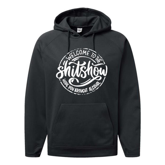 Welcome To The Shit Show Hope You Brought Alcohol Performance Fleece Hoodie