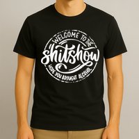 Welcome To The Shit Show Hope You Brought Alcohol T-Shirt