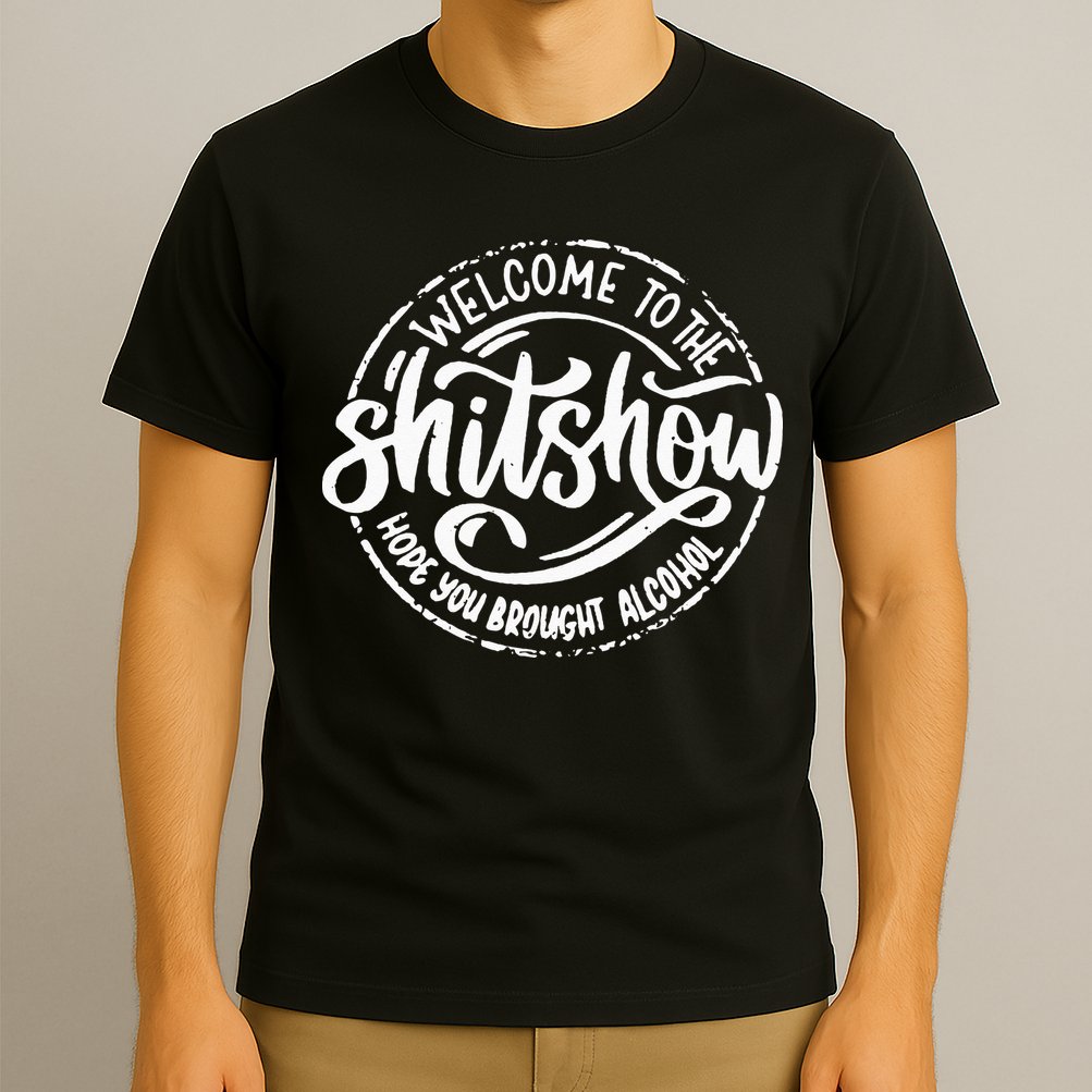 Welcome To The Shit Show Hope You Brought Alcohol T-Shirt
