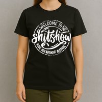 Welcome To The Shit Show Hope You Brought Alcohol T-Shirt