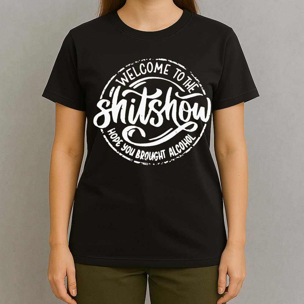 Welcome To The Shit Show Hope You Brought Alcohol T-Shirt