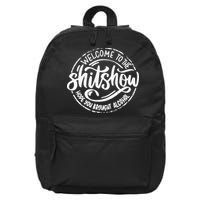 Welcome To The Shit Show Hope You Brought Alcohol 16 in Basic Backpack