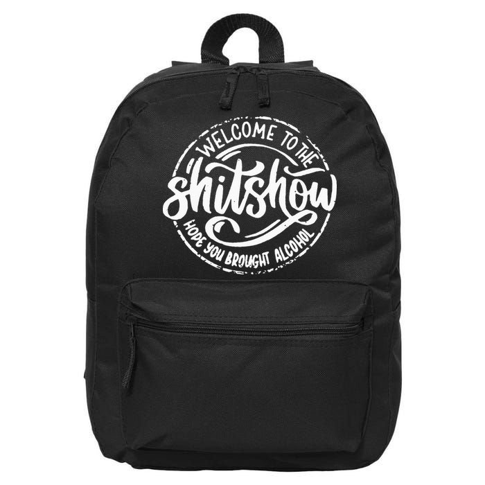 Welcome To The Shit Show Hope You Brought Alcohol 16 in Basic Backpack