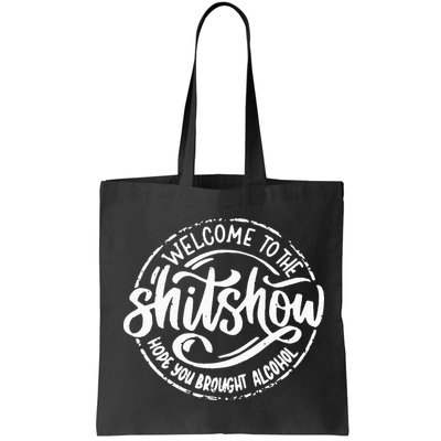 Welcome To The Shit Show Hope You Brought Alcohol Bag