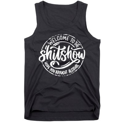 Welcome To The Shit Show Hope You Brought Alcohol Tank Top