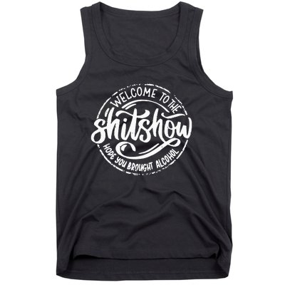 Welcome To The Shit Show Hope You Brought Alcohol Tank Top