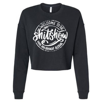 Welcome To The Shit Show Hope You Brought Alcohol Cropped Pullover Crew